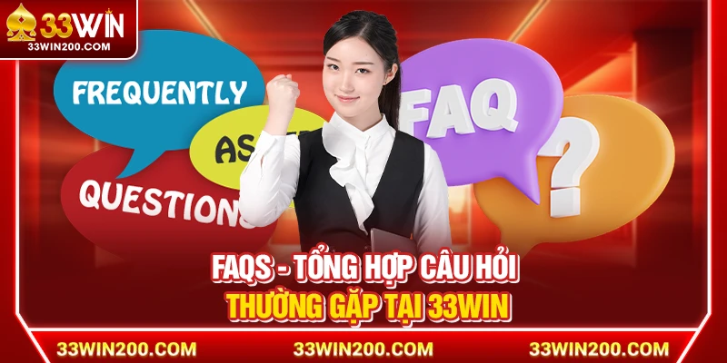 FAQs - Tổng hợp câu hỏi thường gặp tại 33Win