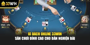 Xì Dách Online 33WIN – Sân Chơi Đỉnh Cao Cho Dân Nghiện Bài